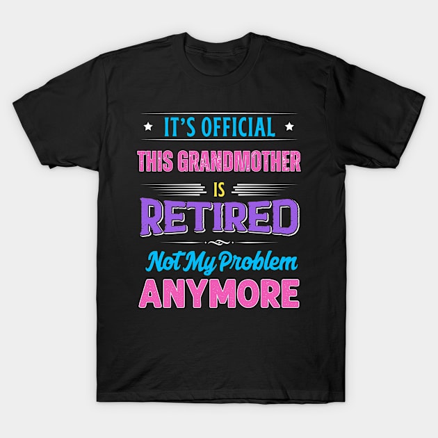 Grandmother Retirement Funny Retired Not My Problem Anymore T-Shirt by egcreations